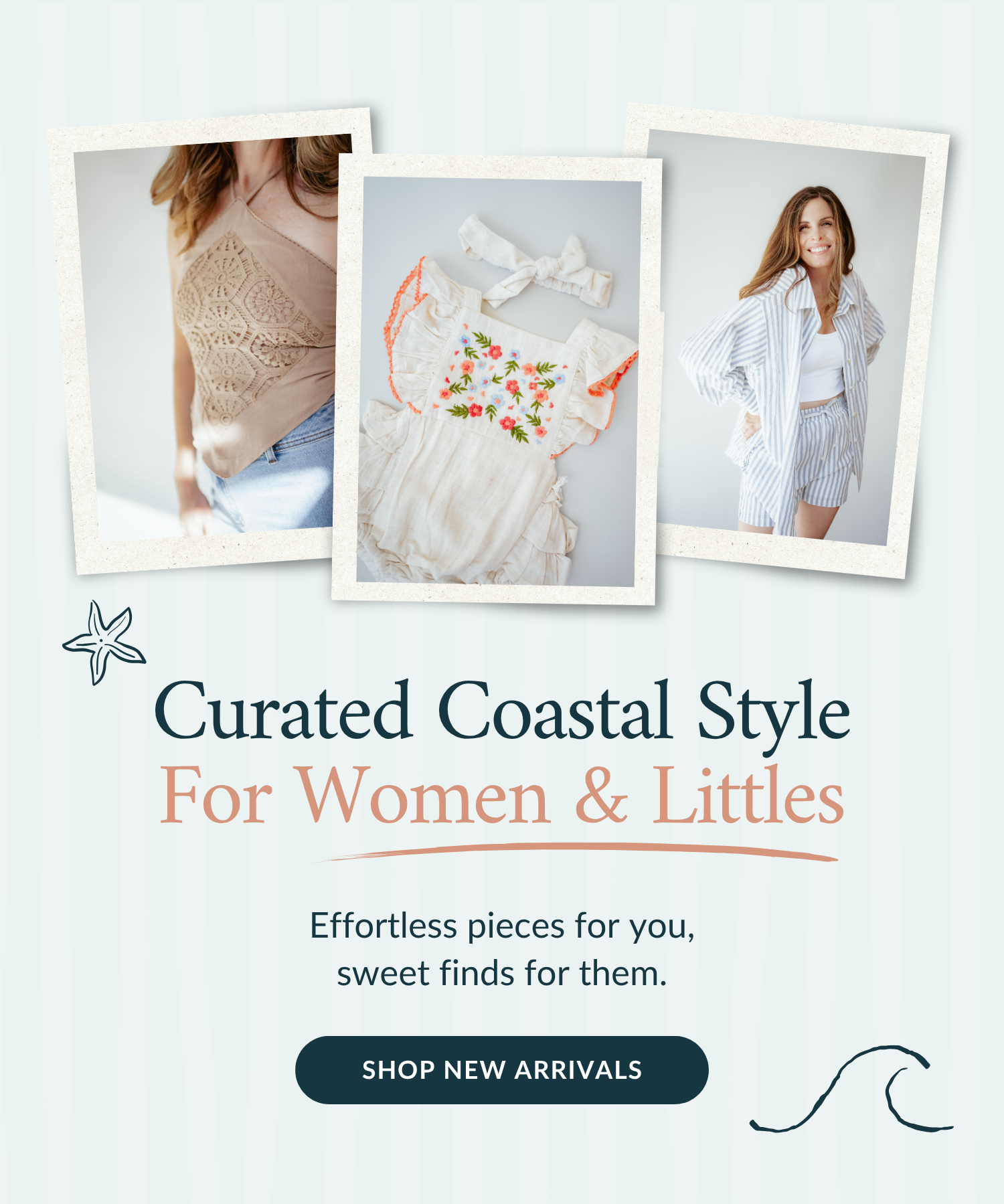 Promotional banner for 'Curated Coastal Style For Women & Littles' featuring three Polaroid-style photos of women and children wearing matching beachy outfits, with text and a 'SHOP NEW ARRIVALS' button on a pale blue background.